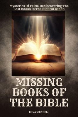 how many books are missing from the bible: exploring the mystery of biblical canon